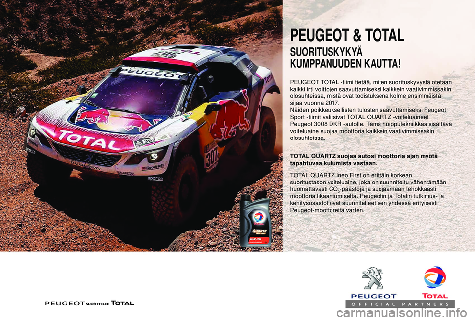 PEUGEOT PARTNER TEPEE ELECTRIC 2017  Omistajan Käsikirja (in Finnish) PEUGEOT & TOTAL
PEUGEOT TOTAL -tiimi tietää, miten suorituskyvystä otetaan 
kaikki irti voittojen saavuttamiseksi kaikkein vaativimmissakin 
olosuhteissa, mistä ovat todistuksena kolme ensimmäist