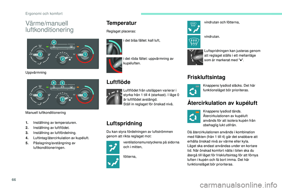PEUGEOT PARTNER TEPEE ELECTRIC 2017 Bruksanvisningar (in Swedish) 66
1.Inställning av temperaturen.
2. Inställning av luftflödet.
3. Inställning av luftfördelning.
4. Luftintag/återcirkulation av kupéluft.
5. Påslagning/avstängning av
luftkonditioneringen. PEUGEOT PARTNER TEPEE ELECTRIC 2017 Bruksanvisningar (in Swedish) 66
1.Inställning av temperaturen.
2. Inställning av luftflödet.
3. Inställning av luftfördelning.
4. Luftintag/återcirkulation av kupéluft.
5. Påslagning/avstängning av
luftkonditioneringen.
