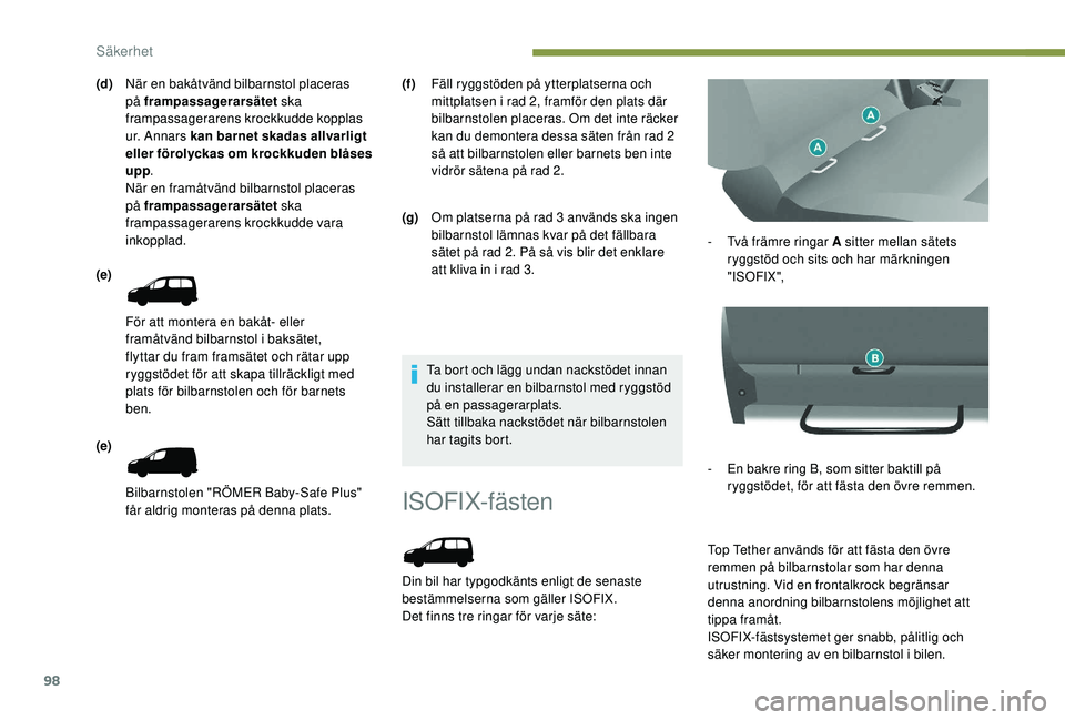 PEUGEOT PARTNER TEPEE ELECTRIC 2017 Bruksanvisningar (in Swedish) 98
ISOFIX-fästen
Din bil har typgodkänts enligt de senaste
bestämmelserna som gäller ISOFIX.
Det finns tre ringar för varje säte:-
T
vå främre ringar A sitter mellan sätets
ryggstöd och PEUGEOT PARTNER TEPEE ELECTRIC 2017 Bruksanvisningar (in Swedish) 98
ISOFIX-fästen
Din bil har typgodkänts enligt de senaste
bestämmelserna som gäller ISOFIX.
Det finns tre ringar för varje säte:-
T
vå främre ringar A sitter mellan sätets
ryggstöd och