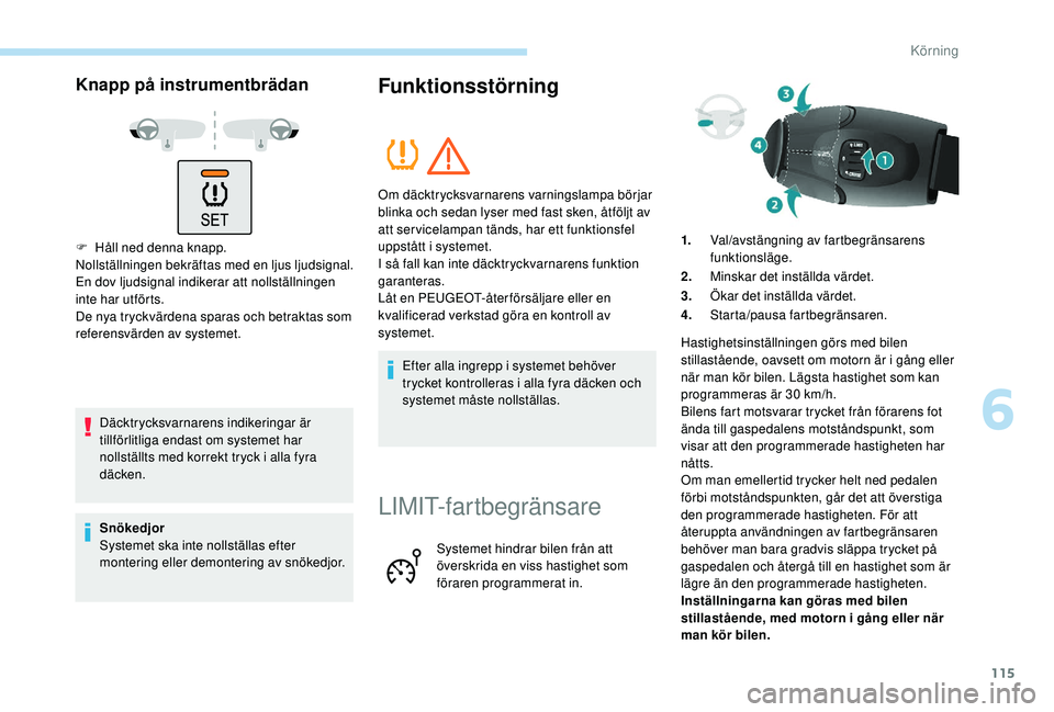 PEUGEOT PARTNER TEPEE ELECTRIC 2017 Bruksanvisningar (in Swedish) 115
Knapp på instrumentbrädan
F Håll ned denna knapp.
Nollställningen bekräftas med en ljus ljudsignal.
En dov ljudsignal indikerar att nollställningen
inte har utförts.
De nya tryckvärdena s PEUGEOT PARTNER TEPEE ELECTRIC 2017 Bruksanvisningar (in Swedish) 115
Knapp på instrumentbrädan
F Håll ned denna knapp.
Nollställningen bekräftas med en ljus ljudsignal.
En dov ljudsignal indikerar att nollställningen
inte har utförts.
De nya tryckvärdena s