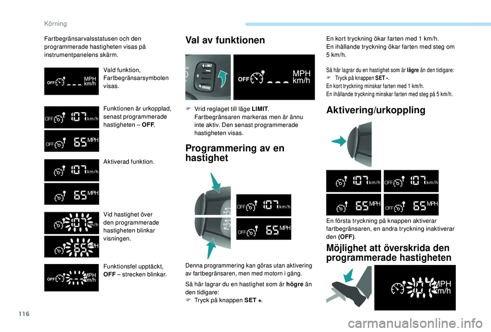 PEUGEOT PARTNER TEPEE ELECTRIC 2017 Bruksanvisningar (in Swedish) 116
Fartbegränsarvalsstatusen och den
programmerade hastigheten visas på
instrumentpanelens skärm.Vald funktion,
Fartbegränsarsymbolen
visas.
Funktionen är urkopplad,
senast programmerade
has PEUGEOT PARTNER TEPEE ELECTRIC 2017 Bruksanvisningar (in Swedish) 116
Fartbegränsarvalsstatusen och den
programmerade hastigheten visas på
instrumentpanelens skärm.Vald funktion,
Fartbegränsarsymbolen
visas.
Funktionen är urkopplad,
senast programmerade
has