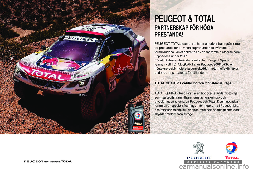 PEUGEOT PARTNER TEPEE ELECTRIC 2017  Bruksanvisningar (in Swedish) PEUGEOT & TOTAL
PEUGEOT TOTAL-teamet vet hur man driver fram gränserna 
för prestanda för att vinna segrar under de svåraste 
förhållandena, vilket bekräftas av de tre första platserna som 
up