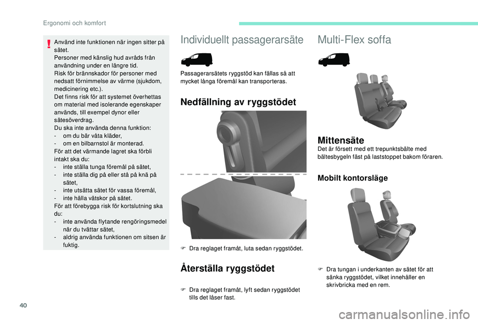 PEUGEOT PARTNER TEPEE ELECTRIC 2017 Bruksanvisningar (in Swedish) 40
Individuellt passagerarsäteMulti-Flex soffa
Nedfällning av ryggstödet
Återställa ryggstödet
F Dra reglaget framåt, lyft sedan ryggstödet tills det låser fast.
Passagerarsätets ryggstöd k PEUGEOT PARTNER TEPEE ELECTRIC 2017 Bruksanvisningar (in Swedish) 40
Individuellt passagerarsäteMulti-Flex soffa
Nedfällning av ryggstödet
Återställa ryggstödet
F Dra reglaget framåt, lyft sedan ryggstödet tills det låser fast.
Passagerarsätets ryggstöd k