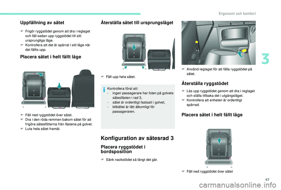 PEUGEOT PARTNER TEPEE ELECTRIC 2017 Bruksanvisningar (in Swedish) 47
Uppfällning av sätet
F Frigör ryggstödet genom att dra i reglaget och fäll sedan upp ryggstödet till sitt
ursprungliga läge.
F
K
ontrollera att det är spärrat i sitt läge när
det f PEUGEOT PARTNER TEPEE ELECTRIC 2017 Bruksanvisningar (in Swedish) 47
Uppfällning av sätet
F Frigör ryggstödet genom att dra i reglaget och fäll sedan upp ryggstödet till sitt
ursprungliga läge.
F
K
ontrollera att det är spärrat i sitt läge när
det f