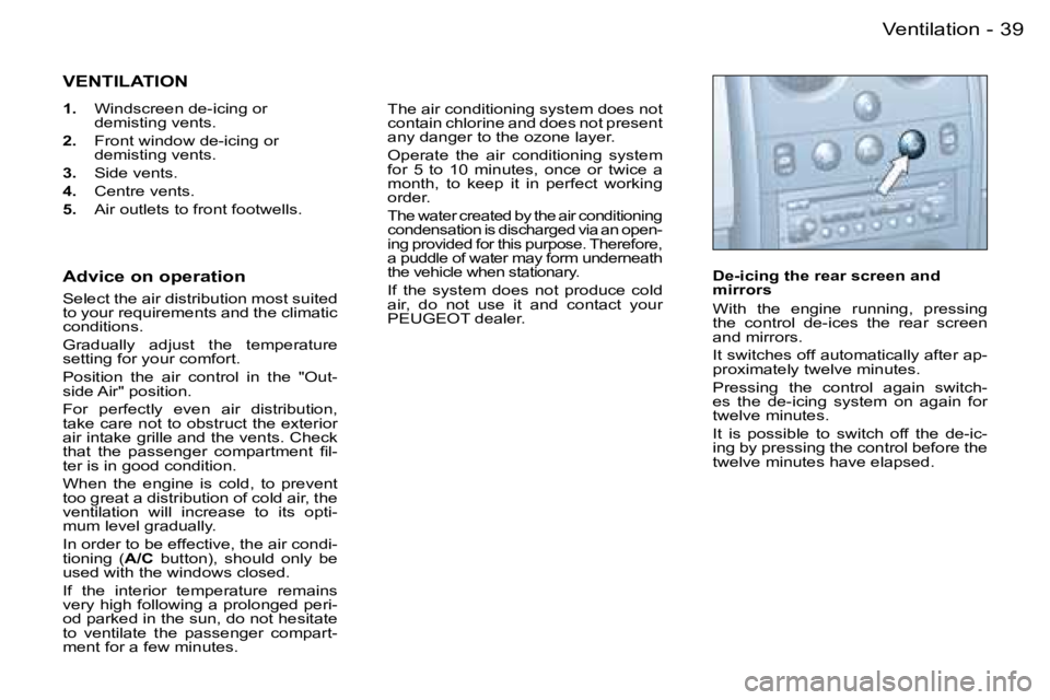 PEUGEOT PARTNER VP 2007  Owners Manual �3�9�V�e�n�t�i�l�a�t�i�o�n�-
�V�E�N�T�I�L�A�T�I�O�N
�1�.�  �W�i�n�d�s�c�r�e�e�n� �d�e�-�i�c�i�n�g� �o�r� 
�d�e�m�i�s�t�i�n�g� �v�e�n�t�s�.
�2�. �  �F�r�o�n�t� �w�i�n�d�o�w� �d�e�-�i�c�i�n�g� �o�r� 
�d
