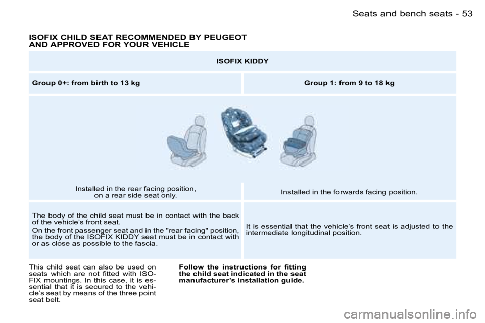 PEUGEOT PARTNER VP 2007  Owners Manual �5�3�S�e�a�t�s� �a�n�d� �b�e�n�c�h� �s�e�a�t�s�-
�I�S�O�F�I�X� �C�H�I�L�D� �S�E�A�T� �R�E�C�O�M�M�E�N�D�E�D� �B�Y� �P�E�U�G�E�O�T� �  
�A�N�D� �A�P�P�R�O�V�E�D� �F�O�R� �Y�O�U�R� �V�E�H�I�C�L�E
�I�S�O