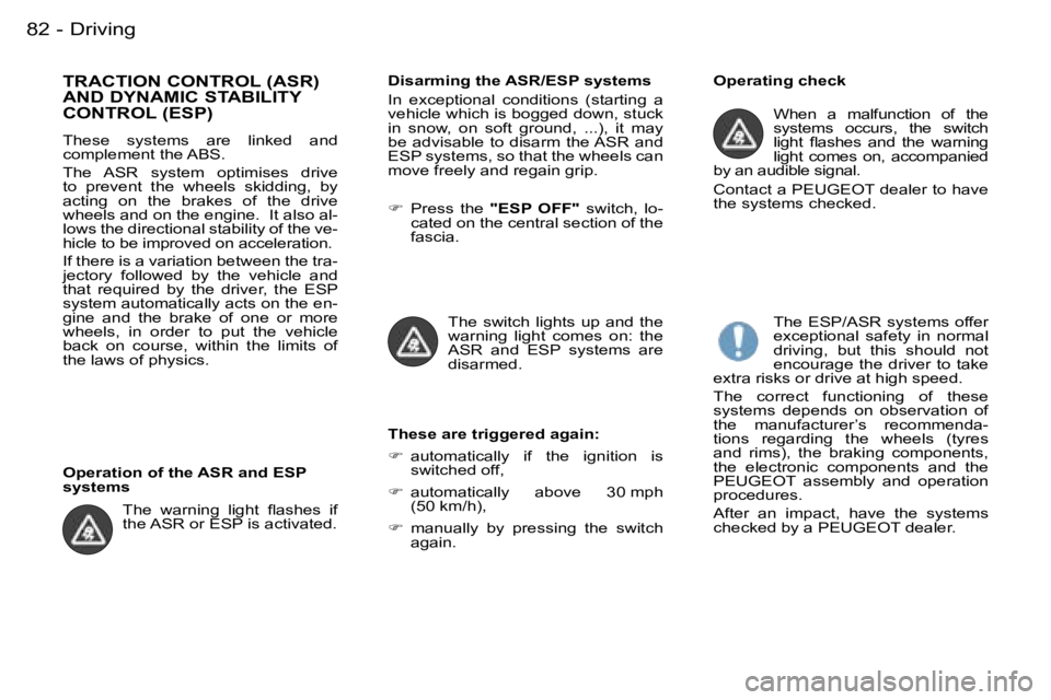 PEUGEOT PARTNER VP 2007  Owners Manual �D�r�i�v�i�n�g�8�2 �-
�T�R�A�C�T�I�O�N� �C�O�N�T�R�O�L� �(�A�S�R�)�  
�A�N�D� �D�Y�N�A�M�I�C� �S�T�A�B�I�L�I�T�Y� 
�C�O�N�T�R�O�L� �(�E�S�P�)
�T�h�e�s�e�  �s�y�s�t�e�m�s�  �a�r�e�  �l�i�n�k�e�d�  �a�n