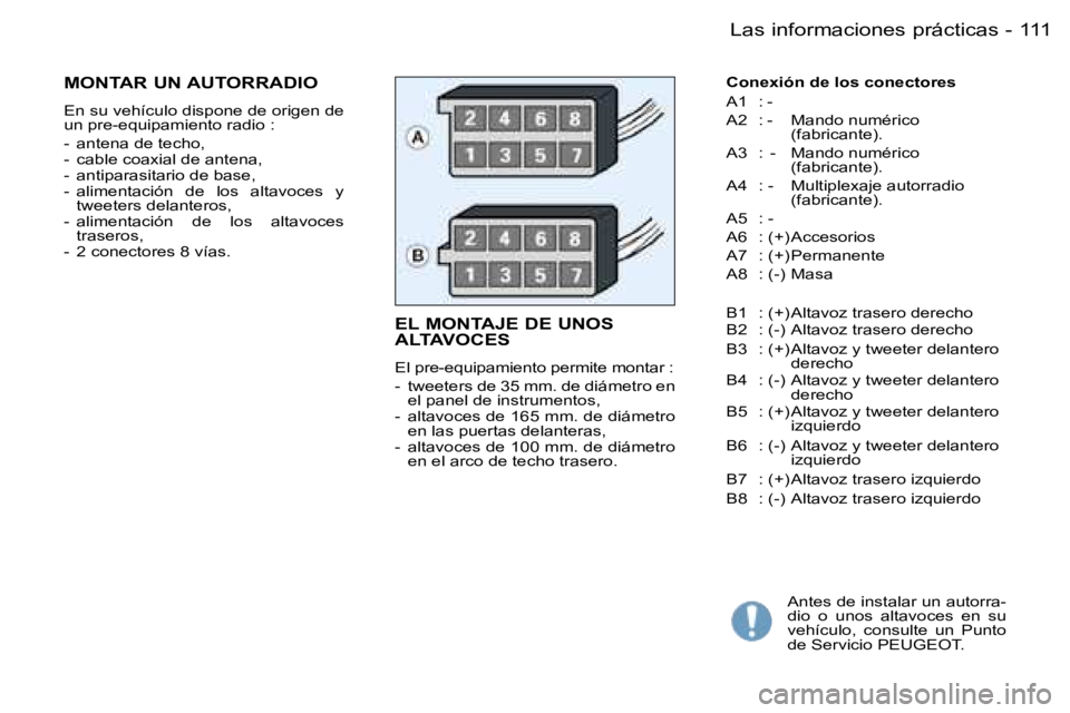 PEUGEOT PARTNER VP 2007  Manual del propietario (in Spanish) �1�1�1�L�a�s� �i�n�f�o�r�m�a�c�i�o�n�e�s� �p�r�á�c�t�i�c�a�s�-
�E�L� �M�O�N�T�A�J�E� �D�E� �U�N�O�S�  
�A�L�T�A�V�O�C�E�S
�E�l� �p�r�e�-�e�q�u�i�p�a�m�i�e�n�t�o� �p�e�r�m�i�t�e� �m�o�n�t�a�r� �: 
�-�