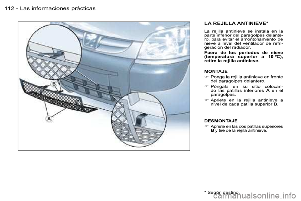 PEUGEOT PARTNER VP 2007  Manual del propietario (in Spanish) �L�a�s� �i�n�f�o�r�m�a�c�i�o�n�e�s� �p�r�á�c�t�i�c�a�s�1�1�2 �-
�L�A� �R�E�J�I�L�L�A� �A�N�T�I�N�I�E�V�E�*
�L�a�  �r�e�j�i�l�l�a�  �a�n�t�i�n�i�e�v�e�  �s�e�  �i�n�s�t�a�l�a�  �e�n�  �l�a�  
�p�a�r�t