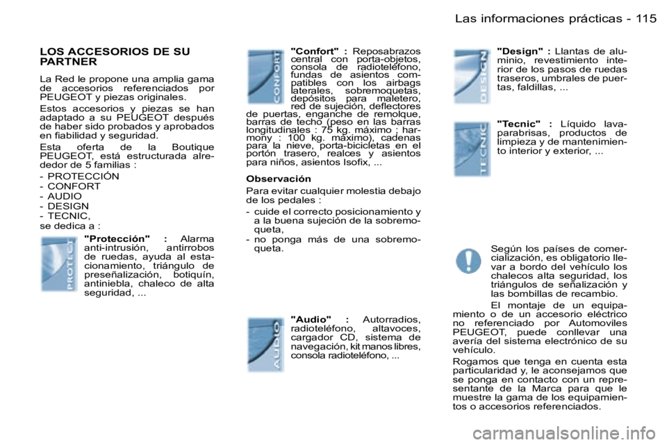 PEUGEOT PARTNER VP 2007  Manual del propietario (in Spanish) �1�1�5�L�a�s� �i�n�f�o�r�m�a�c�i�o�n�e�s� �p�r�á�c�t�i�c�a�s�-
�L�O�S� �A�C�C�E�S�O�R�I�O�S� �D�E� �S�U�  
�P�A�R�T�N�E�R
�L�a� �R�e�d� �l�e� �p�r�o�p�o�n�e� �u�n�a� �a�m�p�l�i�a� �g�a�m�a�  
�d�e�  