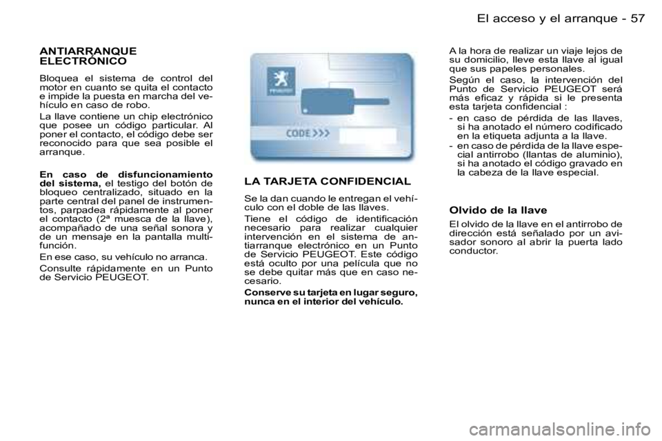 PEUGEOT PARTNER VP 2007  Manual del propietario (in Spanish) �5�7�E�l� �a�c�c�e�s�o� �y� �e�l� �a�r�r�a�n�q�u�e�-
�A�N�T�I�A�R�R�A�N�Q�U�E�  
�E�L�E�C�T�R�Ó�N�I�C�O
�B�l�o�q�u�e�a�  �e�l�  �s�i�s�t�e�m�a�  �d�e�  �c�o�n�t�r�o�l�  �d�e�l�  
�m�o�t�o�r� �e�n� �c