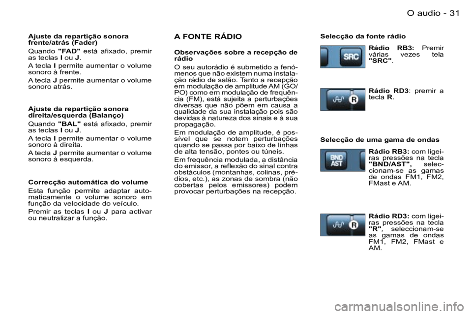 PEUGEOT PARTNER VP 2007  Manual de utilização (in Portuguese) �3�1�O� �a�u�d�i�o�-
�A� �F�O�N�T�E� �R�Á�D�I�O
�O�b�s�e�r�v�a�ç�õ�e�s� �s�o�b�r�e� �a� �r�e�c�e�p�ç�ã�o� �d�e�  
�r�á�d�i�o 
�O� �s�e�u� �a�u�t�o�r�á�d�i�o� �é� �s�u�b�m�e�t�i�d�o� �a� �f�e�n
