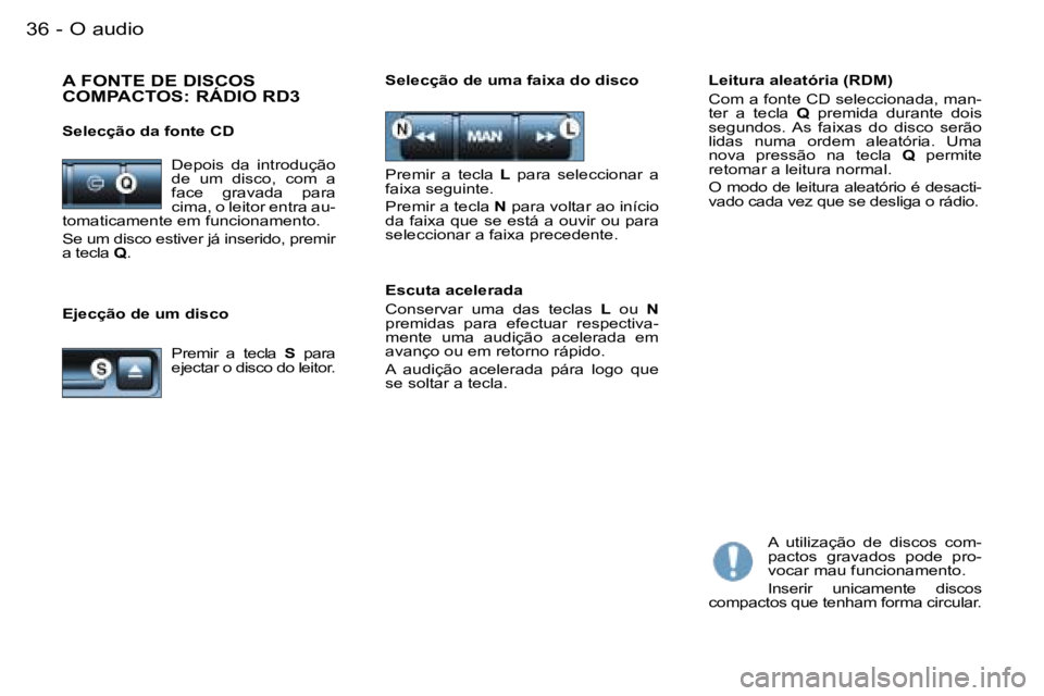 PEUGEOT PARTNER VP 2007  Manual de utilização (in Portuguese) �O� �a�u�d�i�o�3�6 �-
�E�j�e�c�ç�ã�o� �d�e� �u�m� �d�i�s�c�o�L�e�i�t�u�r�a� �a�l�e�a�t�ó�r�i�a� �(�R�D�M�) 
�C�o�m� �a� �f�o�n�t�e� �C�D� �s�e�l�e�c�c�i�o�n�a�d�a�,� �m�a�n�- 
�t�e�r�  �a�  �t�e�c�