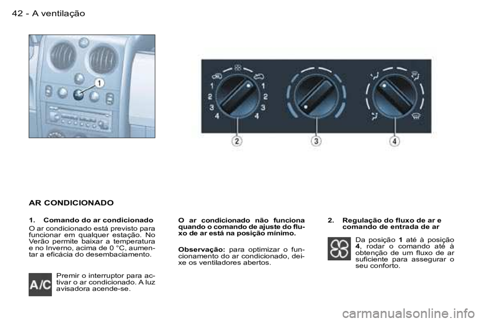 PEUGEOT PARTNER VP 2007  Manual de utilização (in Portuguese) �A� �v�e�n�t�i�l�a�ç�ã�o�4�2 �-
�A�R� �C�O�N�D�I�C�I�O�N�A�D�O
�O�  �a�r�  �c�o�n�d�i�c�i�o�n�a�d�o�  �n�ã�o�  �f�u�n�c�i�o�n�a�  
�q�u�a�n�d�o� �o� �c�o�m�a�n�d�o� �d�e� �a�j�u�s�t�e� �d�o� �f�l�u
