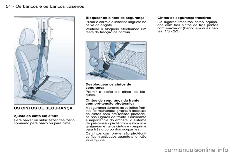 PEUGEOT PARTNER VP 2007  Manual de utilização (in Portuguese) �O�s� �b�a�n�c�o�s� �e� �o�s� �b�a�n�c�o�s� �t�r�a�s�e�i�r�o�s�5�4 �-
�O�S� �C�I�N�T�O�S� �D�E� �S�E�G�U�R�A�N�Ç�A
�A�j�u�s�t�e� �d�o� �c�i�n�t�o� �e�m� �a�l�t�u�r�a�  
�P�a�r�a� �b�a�i�x�a�r� �o�u� 