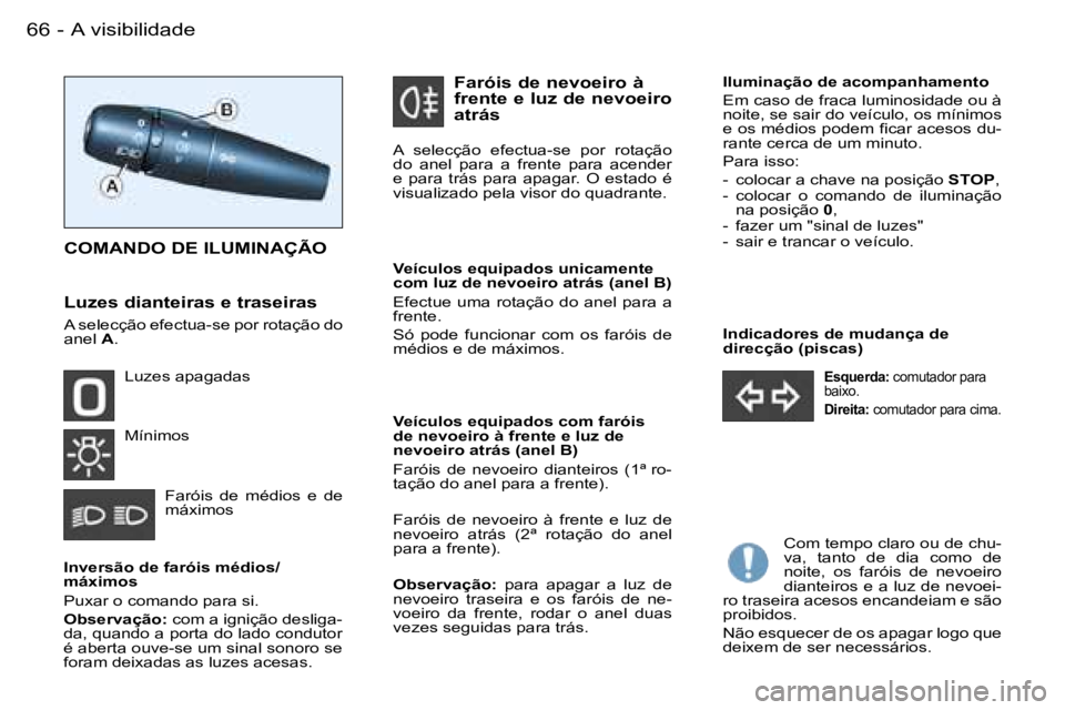 PEUGEOT PARTNER VP 2007  Manual de utilização (in Portuguese) �6�6 �-
�I�n�d�i�c�a�d�o�r�e�s� �d�e� �m�u�d�a�n�ç�a� �d�e�  
�d�i�r�e�c�ç�ã�o� �(�p�i�s�c�a�s�)
�E�s�q�u�e�r�d�a�:� �c�o�m�u�t�a�d�o�r� �p�a�r�a� 
�b�a�i�x�o�. 
�D�i�r�e�i�t�a�:�  �c�o�m�u�t�a�d�o