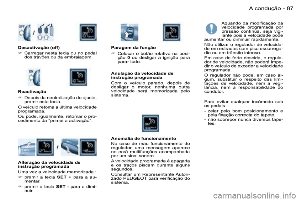 PEUGEOT PARTNER VP 2007  Manual de utilização (in Portuguese) �8�7�A� �c�o�n�d�u�ç�ã�o�-
�A�q�u�a�n�d�o�  �d�a�  �m�o�d�i�f�i�c�a�ç�ã�o�  �d�a�  
�v�e�l�o�c�i�d�a�d�e�  �p�r�o�g�r�a�m�a�d�a�  �p�o�r� 
�p�r�e�s�s�ã�o�  �c�o�n�t�í�n�u�a�,�  �s�e�j�a�  �v�i�g