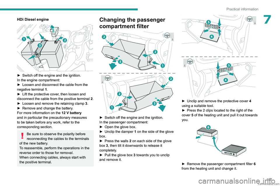 PEUGEOT LANDTREK 2023  Owners Manual 107
Practical information
7HDi Diesel engine 
 
► Switch off the engine and the ignition.
In the engine compartment:
►
 
Loosen and disconnect the cable from the 
negative terminal

 
1
 .
►
 
L