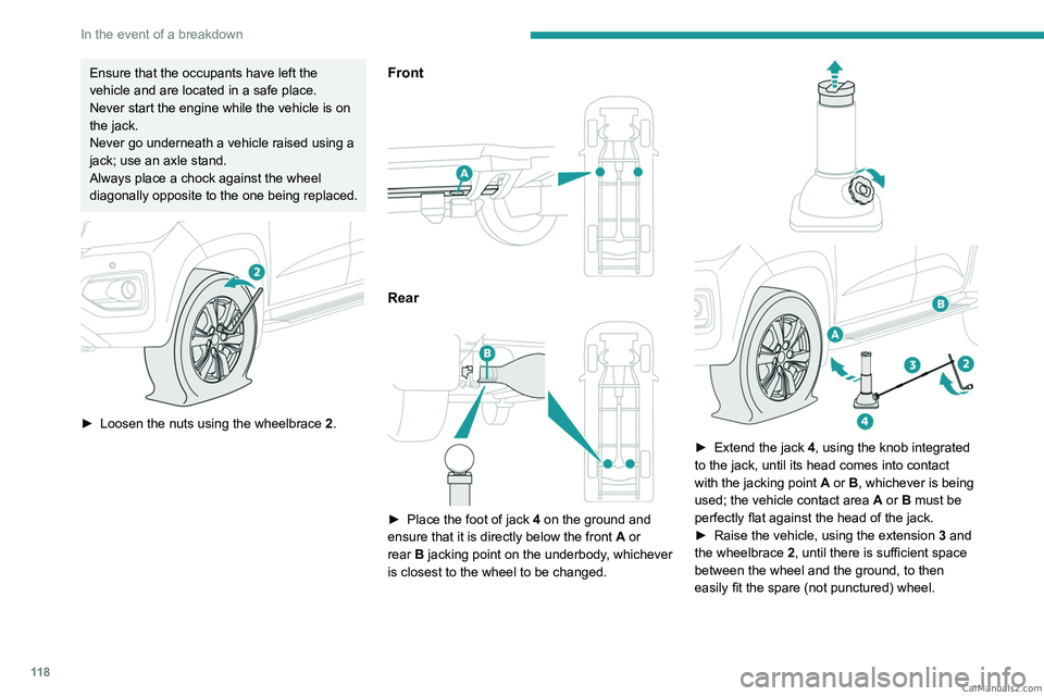 PEUGEOT LANDTREK 2023  Owners Manual 11 8
In the event of a breakdown
Ensure that the occupants have left the 
vehicle and are located in a safe place.
Never start the engine while the vehicle is on 
the jack.
Never go underneath a vehic