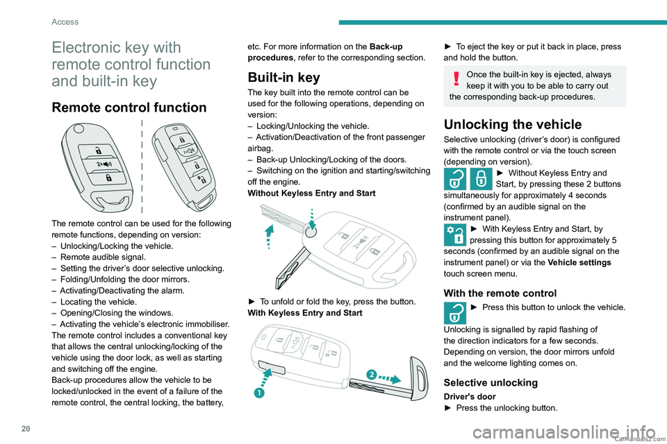 PEUGEOT LANDTREK 2023 Owners Manual 20
Access
Electronic key with
remote control function
and built-in key
Remote control function
The remote control can be used for the following
remote functions, depending on version:
–
Unloc PEUGEOT LANDTREK 2023 Owners Manual 20
Access
Electronic key with
remote control function
and built-in key
Remote control function
The remote control can be used for the following
remote functions, depending on version:
–
Unloc
