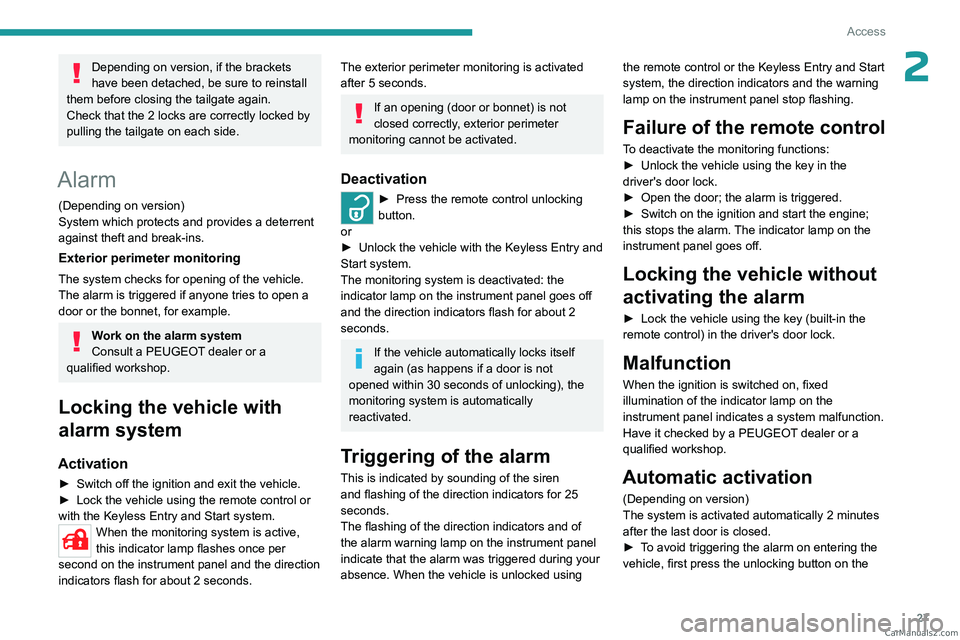 PEUGEOT LANDTREK 2023 Owners Manual 27
Access
2Depending on version, if the brackets
have been detached, be sure to reinstall
them before closing the tailgate again.
Check that the 2 locks are correctly locked by
pulling the tailgate PEUGEOT LANDTREK 2023 Owners Manual 27
Access
2Depending on version, if the brackets
have been detached, be sure to reinstall
them before closing the tailgate again.
Check that the 2 locks are correctly locked by
pulling the tailgate
