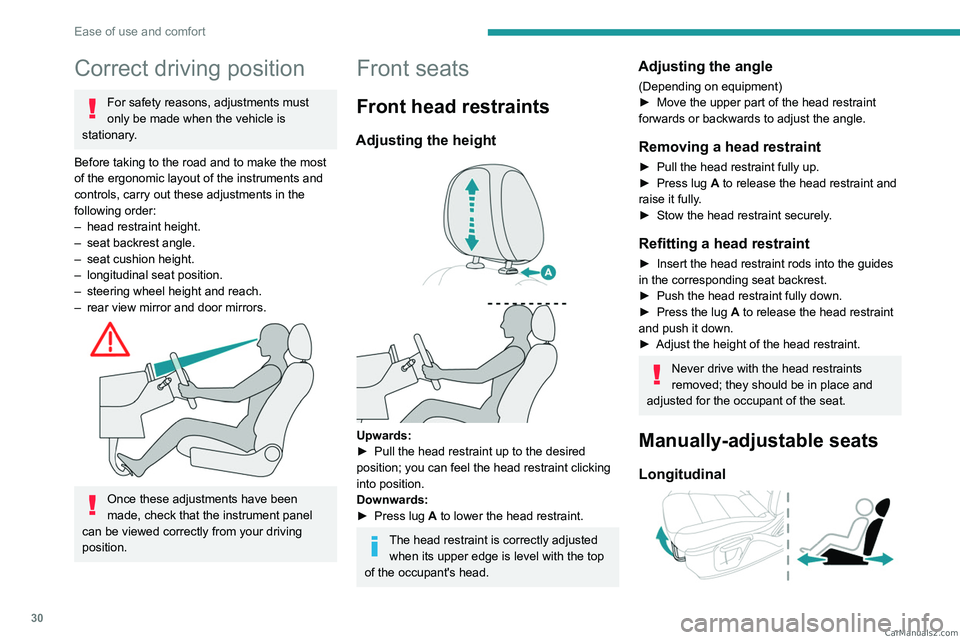 PEUGEOT LANDTREK 2023 Owners Manual 30
Ease of use and comfort
Correct driving position
For safety reasons, adjustments must
only be made when the vehicle is
stationary.
Before taking to the road and to make the most
of the ergonomic PEUGEOT LANDTREK 2023 Owners Manual 30
Ease of use and comfort
Correct driving position
For safety reasons, adjustments must
only be made when the vehicle is
stationary.
Before taking to the road and to make the most
of the ergonomic