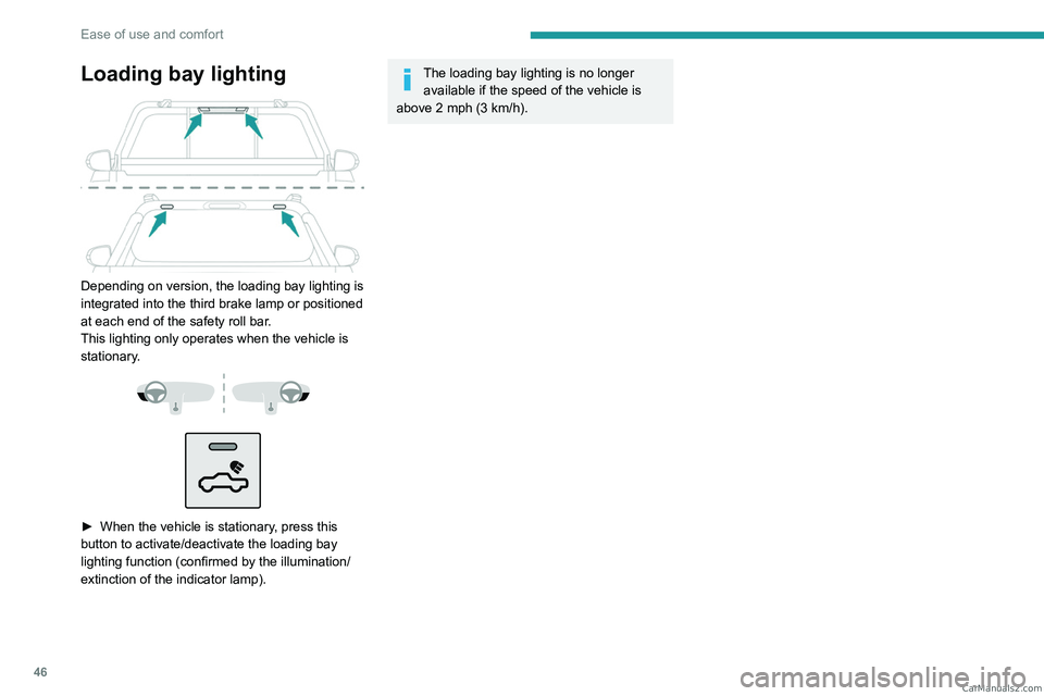 PEUGEOT LANDTREK 2023  Owners Manual 46
Ease of use and comfort
Loading bay lighting 
 
Depending on version, the loading bay lighting is 
integrated into the third brake lamp or positioned 
at each end of the safety roll bar.
This light