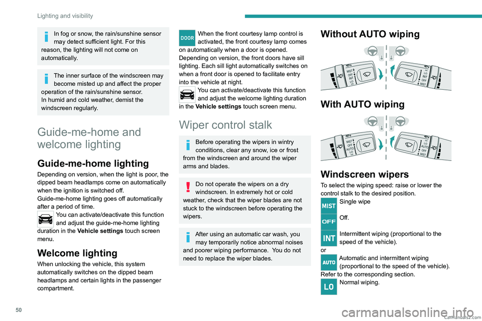 PEUGEOT LANDTREK 2023 Owners Manual 50
Lighting and visibility
In fog or snow, the rain/sunshine sensor
may detect sufficient light. For this
reason, the lighting will not come on
automatically.
The inner surface of the windscreen ma PEUGEOT LANDTREK 2023 Owners Manual 50
Lighting and visibility
In fog or snow, the rain/sunshine sensor
may detect sufficient light. For this
reason, the lighting will not come on
automatically.
The inner surface of the windscreen ma