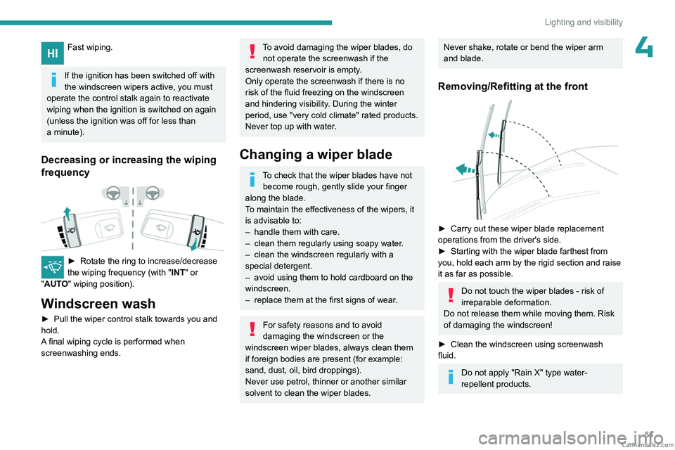 PEUGEOT LANDTREK 2023 Owners Manual 51
Lighting and visibility
4Fast wiping.
If the ignition has been switched off with
the windscreen wipers active, you must
operate the control stalk again to reactivate
wiping when the ignition is PEUGEOT LANDTREK 2023 Owners Manual 51
Lighting and visibility
4Fast wiping.
If the ignition has been switched off with
the windscreen wipers active, you must
operate the control stalk again to reactivate
wiping when the ignition is