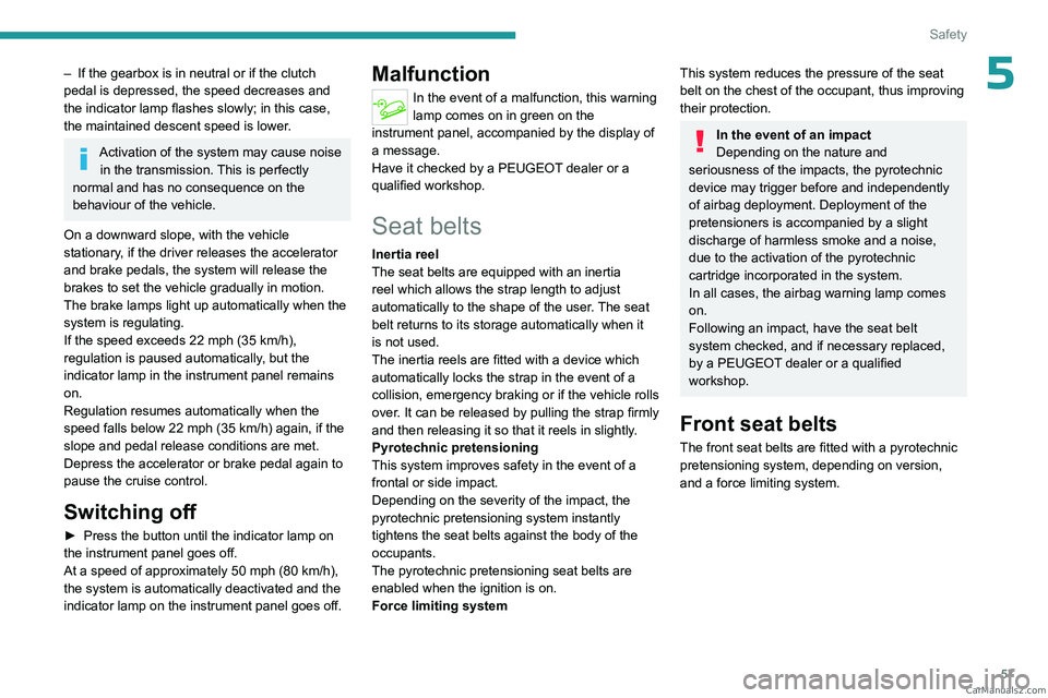 PEUGEOT LANDTREK 2023 Owners Manual 57
Safety
5– If the gearbox is in neutral or if the clutch
pedal is depressed, the speed decreases and
the indicator
lamp flashes slowly; in this case,
the maintained descent speed is lower.
Ac PEUGEOT LANDTREK 2023 Owners Manual 57
Safety
5– If the gearbox is in neutral or if the clutch
pedal is depressed, the speed decreases and
the indicator
lamp flashes slowly; in this case,
the maintained descent speed is lower.
Ac