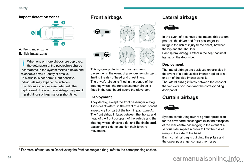 PEUGEOT LANDTREK 2023 Owners Manual 60
Safety
Impact detection zones
A.Front impact zone
B. Side impact zone
When one or more airbags are deployed,
the detonation of the pyrotechnic charge
incorporated in the system makes a noise and PEUGEOT LANDTREK 2023 Owners Manual 60
Safety
Impact detection zones
A.Front impact zone
B. Side impact zone
When one or more airbags are deployed,
the detonation of the pyrotechnic charge
incorporated in the system makes a noise and