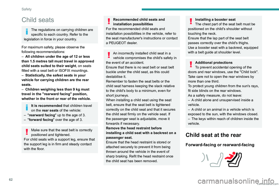 PEUGEOT LANDTREK 2023 Owners Manual 62
Safety
Child seats
The regulations on carrying children are specific to each country. Refer to the
legislation in force in your country.
For maximum safety, please observe the
following recommend PEUGEOT LANDTREK 2023 Owners Manual 62
Safety
Child seats
The regulations on carrying children are specific to each country. Refer to the
legislation in force in your country.
For maximum safety, please observe the
following recommend
