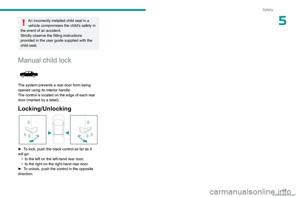 PEUGEOT LANDTREK 2023  Owners Manual 65
Safety
5An incorrectly installed child seat in a vehicle compromises the child's safety in 
the event of an accident.
Strictly observe the fitting instructions 
provided in the user guide suppl