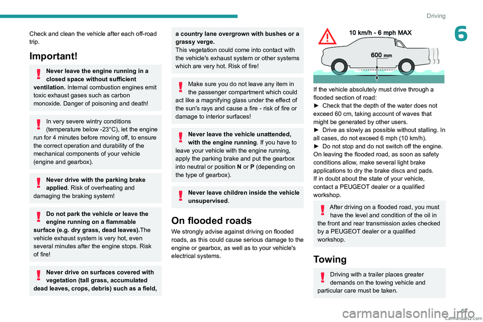 PEUGEOT LANDTREK 2023 Owners Manual 67
Driving
6Check and clean the vehicle after each off-road
trip.
Important!
Never leave the engine running in a
closed space without sufficient
ventilation. Internal combustion engines emit
toxi PEUGEOT LANDTREK 2023 Owners Manual 67
Driving
6Check and clean the vehicle after each off-road
trip.
Important!
Never leave the engine running in a
closed space without sufficient
ventilation. Internal combustion engines emit
toxi