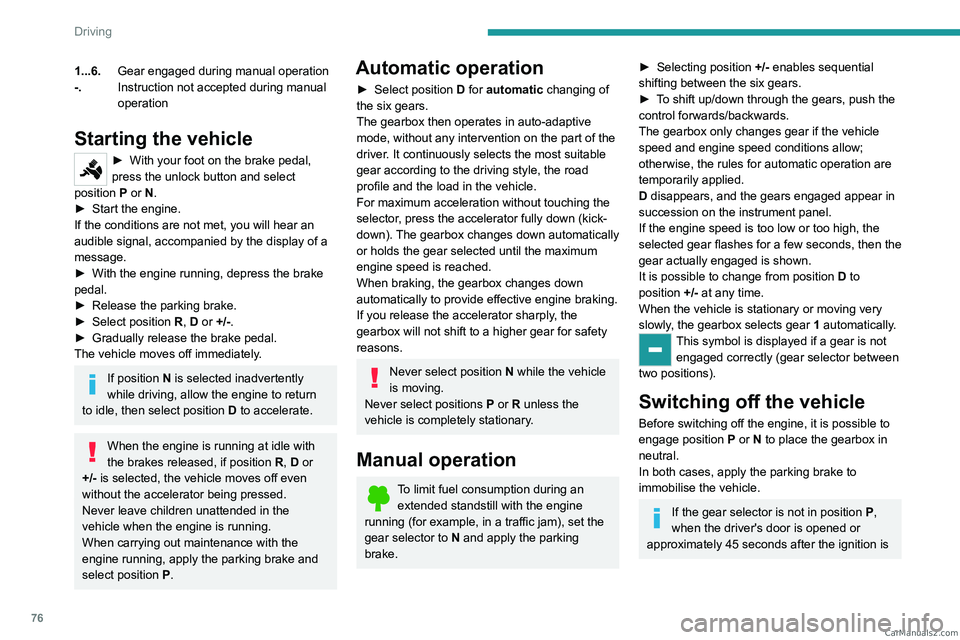 PEUGEOT LANDTREK 2023 Owners Manual 76
Driving
1...6.Gear engaged during manual operation
-. Instruction not accepted during manual
operation
Starting the vehicle
► With your foot on the brake pedal,
press the unlock button and sele PEUGEOT LANDTREK 2023 Owners Manual 76
Driving
1...6.Gear engaged during manual operation
-. Instruction not accepted during manual
operation
Starting the vehicle
► With your foot on the brake pedal,
press the unlock button and sele