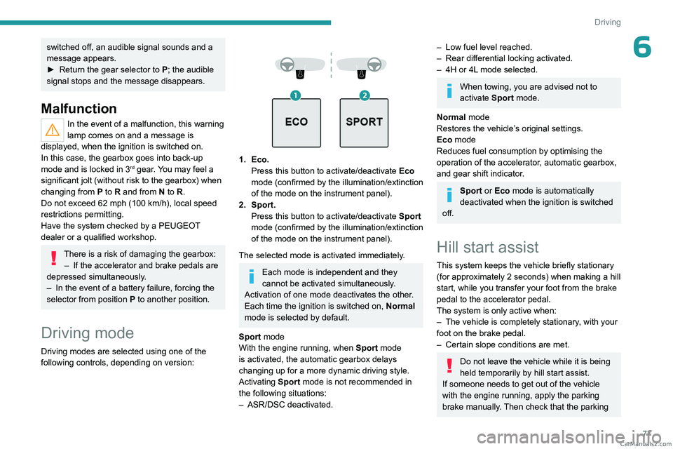 PEUGEOT LANDTREK 2023 Owners Manual 77
Driving
6switched off, an audible signal sounds and a
message appears.
►
Return the gear selector to P
; the audible
signal stops and the message disappears.
Malfunction
In the event of a ma PEUGEOT LANDTREK 2023 Owners Manual 77
Driving
6switched off, an audible signal sounds and a
message appears.
►
Return the gear selector to P
; the audible
signal stops and the message disappears.
Malfunction
In the event of a ma