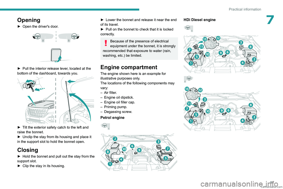 PEUGEOT LANDTREK 2023  Owners Manual 97
Practical information
7Opening
► Open the driver's door. 
 
 
 
► Pull the interior release lever , located at the 
bottom of the dashboard, towards you.
 
 
► Tilt the exterior safety ca