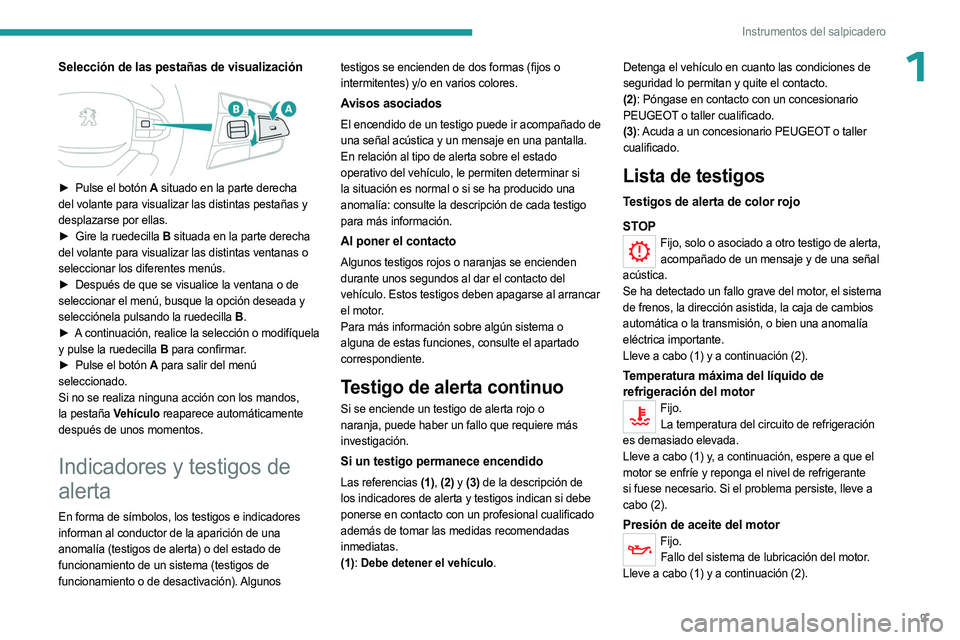 PEUGEOT LANDTREK 2023  Manual del propietario (in Spanish) 9
Instrumentos del salpicadero
1Selección de las pestañas de visualización 
 
► Pulse el botón A situado en la parte derecha 
del volante para visualizar las distintas pestañas y 
desplazarse p
