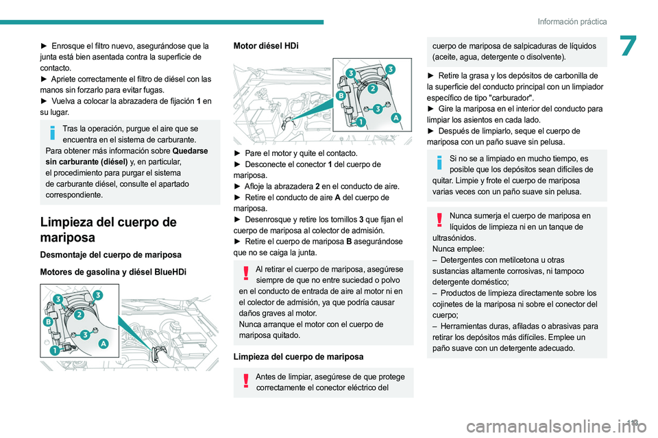 PEUGEOT LANDTREK 2023  Manual del propietario (in Spanish) 11 3
Información práctica
7► Enrosque el filtro nuevo, asegurándose que la 
junta está bien asentada contra la superficie de 
contacto.
►
 
Apriete correctamente el filtro de diésel con las
 