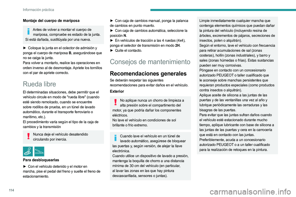 PEUGEOT LANDTREK 2023  Manual del propietario (in Spanish) 11 4
Información práctica
Montaje del cuerpo de mariposa
Antes de volver a montar el cuerpo de mariposa, compruebe es estado de la junta. 
Si está dañada, sustitúyala por una nueva.
►
 
Coloque