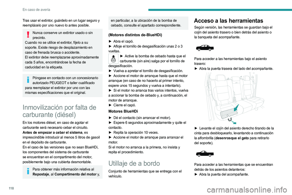 PEUGEOT LANDTREK 2023  Manual del propietario (in Spanish) 11 8
En caso de avería
Tras usar el extintor, guárdelo en un lugar seguro y 
reemplácelo por uno nuevo lo antes posible.
Nunca conserve un extintor usado o sin precinto.
Cuando no se utilice el ext