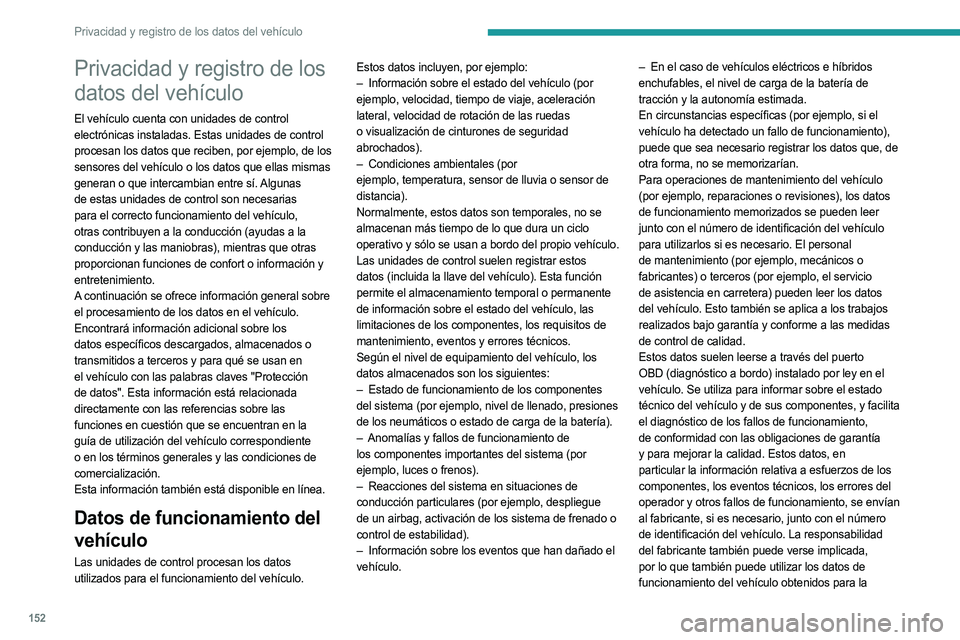 PEUGEOT LANDTREK 2023  Manual del propietario (in Spanish) 152
Privacidad y registro de los datos del vehículo
Privacidad y registro de los 
datos del vehículo
El vehículo cuenta con unidades de control 
electrónicas instaladas. Estas unidades de control 
