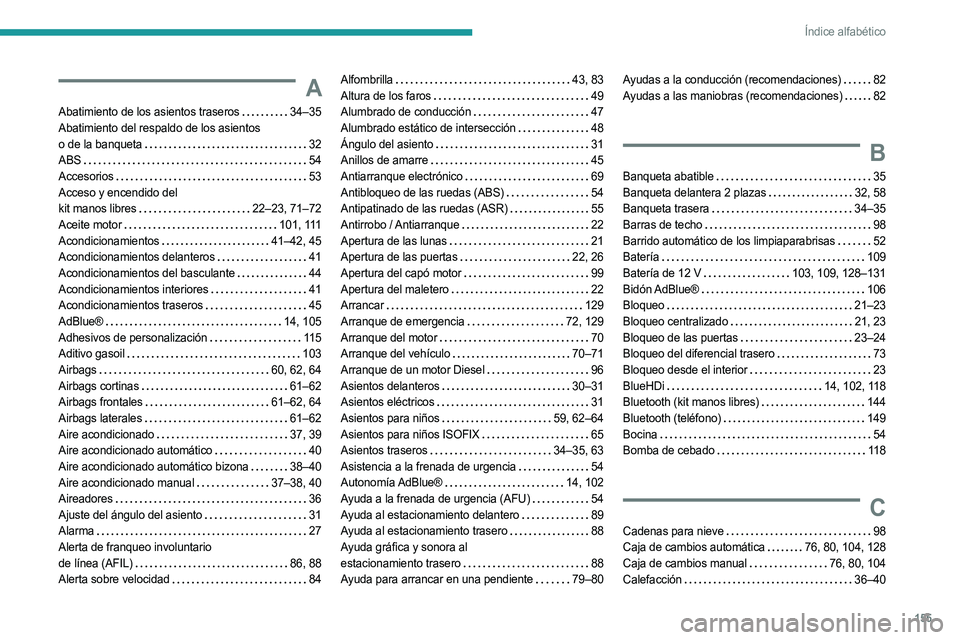 PEUGEOT LANDTREK 2023  Manual del propietario (in Spanish) 155
Índice alfabético
A
Abatimiento de los asientos traseros    34–35
Abatimiento del respaldo de los asientos  
o  de la banqueta
    
32
ABS
    
54
Accesorios
    
53
Acceso y encendido del   
