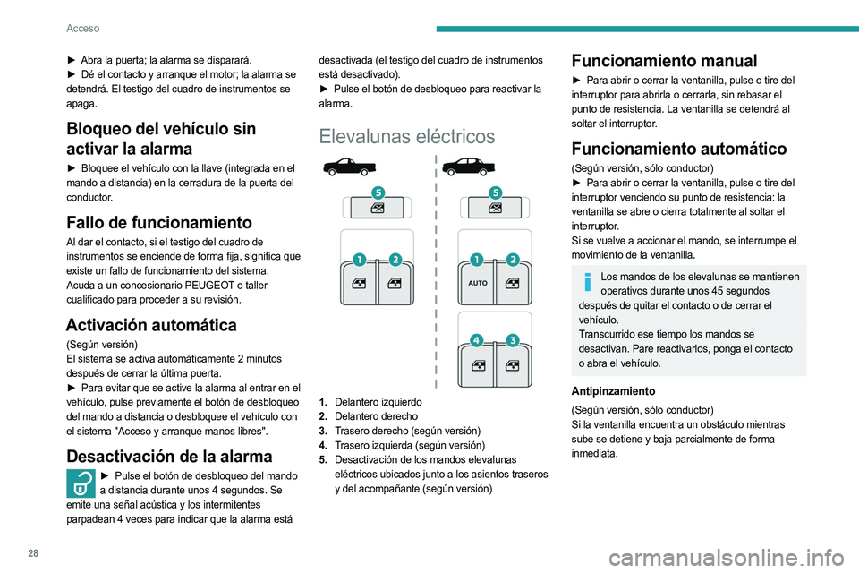 PEUGEOT LANDTREK 2023  Manual del propietario (in Spanish) 28
Acceso
► Abra la puerta; la alarma se disparará.
►  Dé el contacto y arranque el motor; la alarma se  
detendrá. El testigo del cuadro de instrumentos se 
apaga.
Bloqueo del vehículo sin 
a