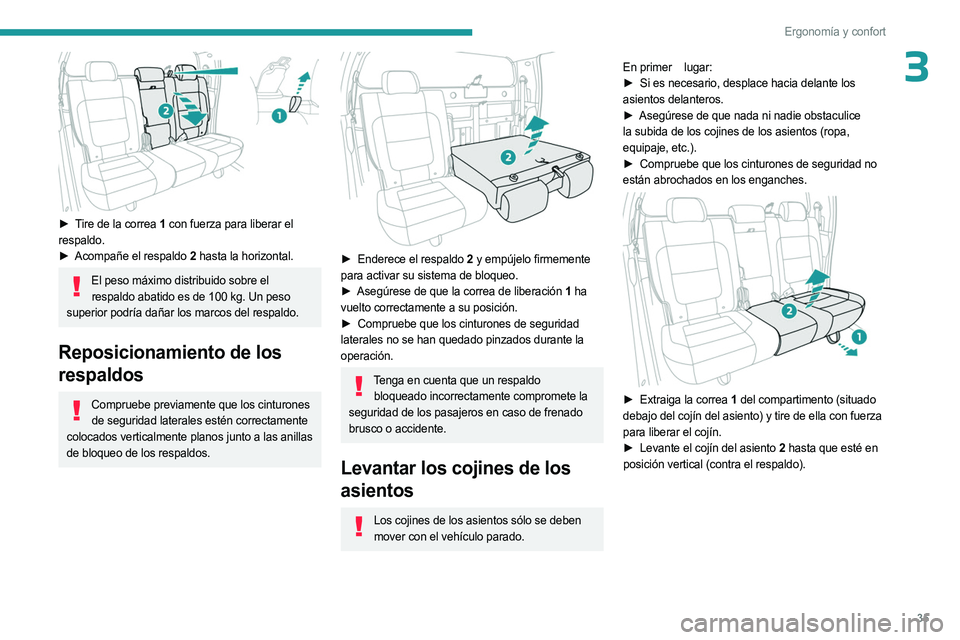 PEUGEOT LANDTREK 2023  Manual del propietario (in Spanish) 35
Ergonomía y confort
3
 
► Tire de la correa  1 con fuerza para liberar el 
respaldo.
►
 
Acompañe el respaldo 
 2 hasta la horizontal.
El peso máximo distribuido sobre el 
respaldo abatido e
