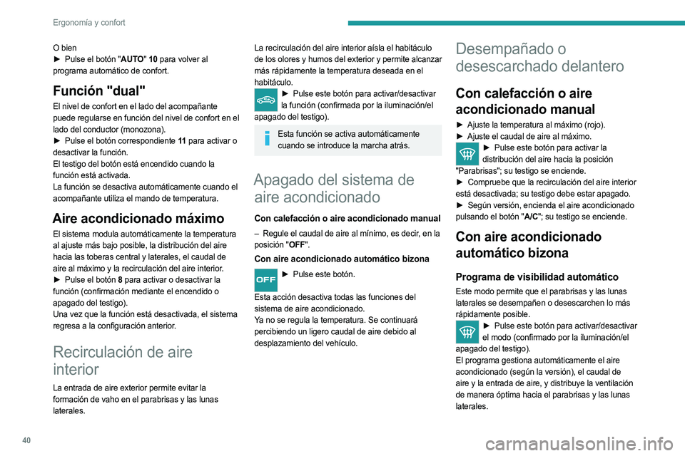 PEUGEOT LANDTREK 2023  Manual del propietario (in Spanish) 40
Ergonomía y confort
O bien
► Pulse el botón " AUTO" 10 para volver al 
programa automático de confort.
Función "dual"
El nivel de confort en el lado del acompañante 
puede re