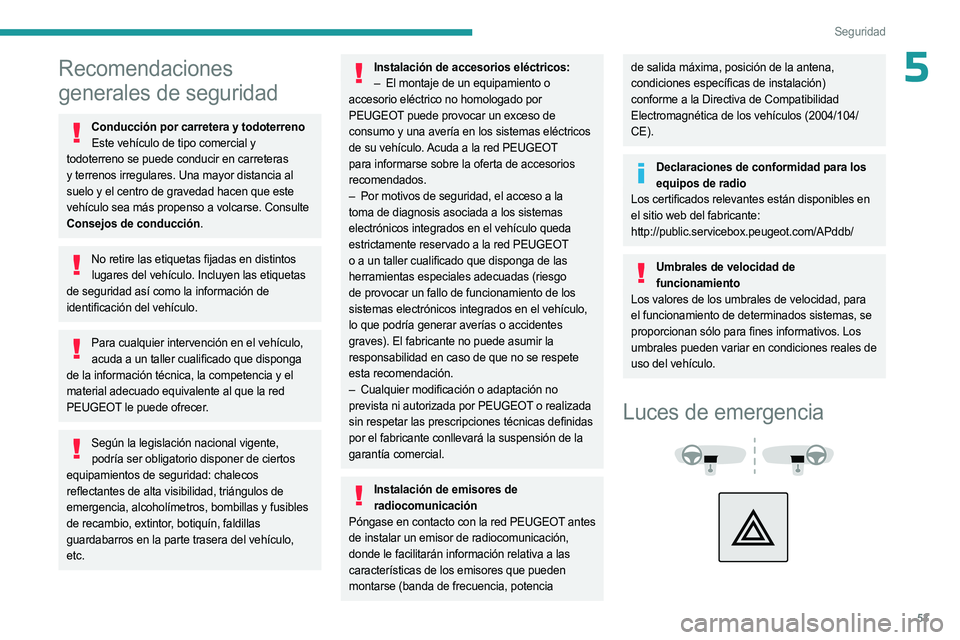 PEUGEOT LANDTREK 2023  Manual del propietario (in Spanish) 53
Seguridad
5Recomendaciones 
generales de seguridad
Conducción por carretera y todoterrenoEste vehículo de tipo comercial y 
todoterreno se puede conducir en carreteras 
y terrenos irregulares. Un