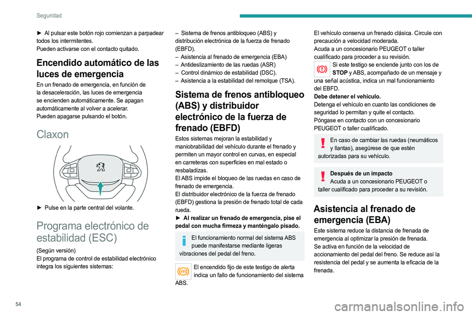 PEUGEOT LANDTREK 2023  Manual del propietario (in Spanish) 54
Seguridad
► Al pulsar este botón rojo comienzan a parpadear 
todos los intermitentes.
Pueden activarse con el contacto quitado.
Encendido automático de las 
luces de emergencia
En un frenado de