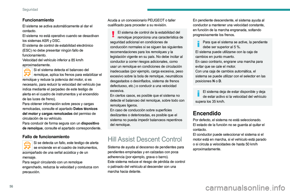 PEUGEOT LANDTREK 2023  Manual del propietario (in Spanish) 56
Seguridad
Funcionamiento
El sistema se activa automáticamente al dar el 
contacto.
El sistema no está operativo cuando se desactivan 
los sistemas ASR y DSC.
El sistema de control de estabilidad 