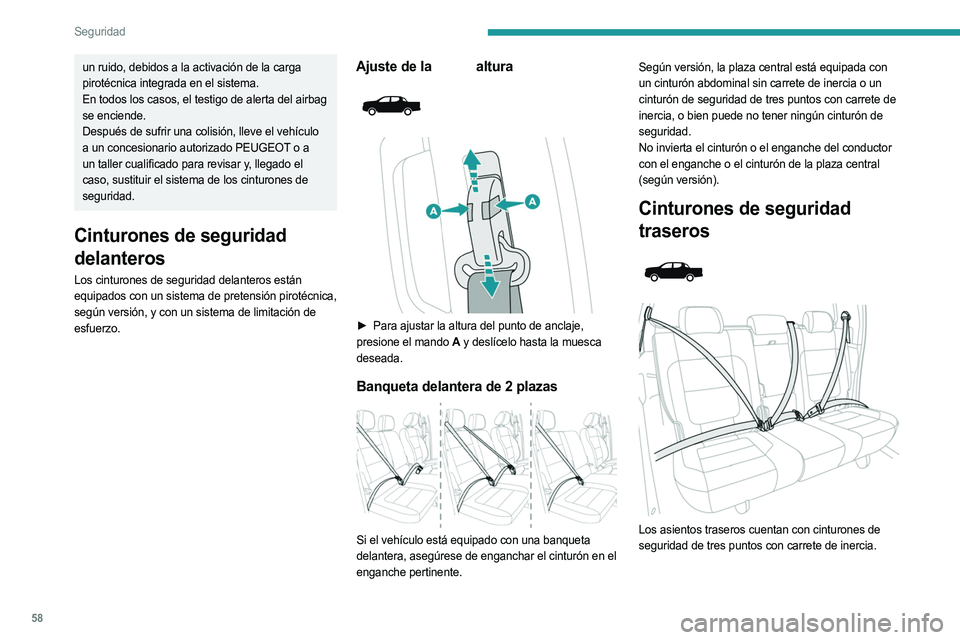 PEUGEOT LANDTREK 2023  Manual del propietario (in Spanish) 58
Seguridad
un ruido, debidos a la activación de la carga 
pirotécnica integrada en el sistema.
En todos los casos, el testigo de alerta del airbag 
se enciende.
Después de sufrir una colisión, l